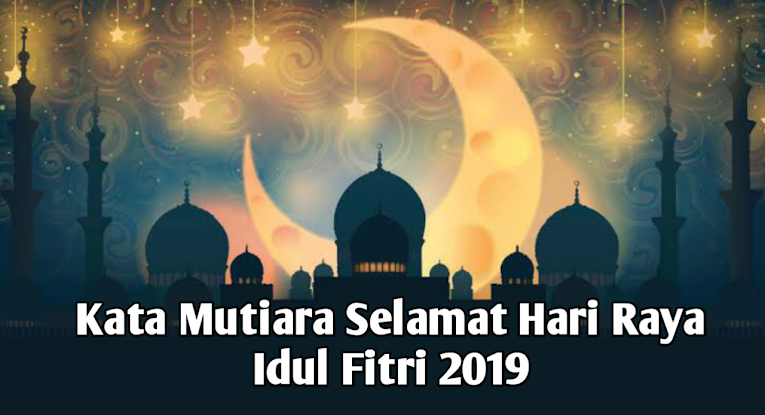 25 Kata Mutiara Selamat Hari Raya Idul Fitri 2019