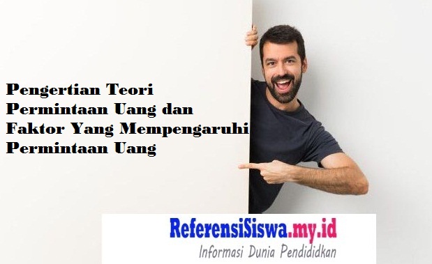 Pengertian Teori Permintaan Uang dan Faktor Yang Mempengaruhi