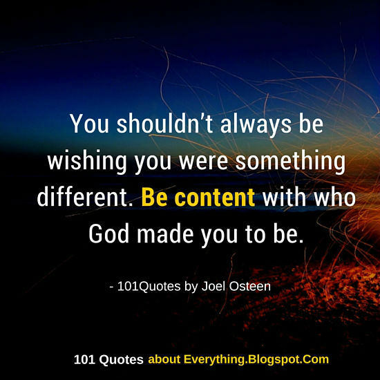 Be content with who God made you to be - Joel Osteen Quote - 101 Quotes