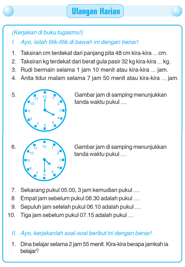 Berikut ini penulis sajikanSoal UlanganYang kami Susun Untuk Pengunjung  Kumpulan Soal Matematika: Soal Ulangan Harian Matematika Kelas 3 SDquot;Pengukuran Waktu, Panjang