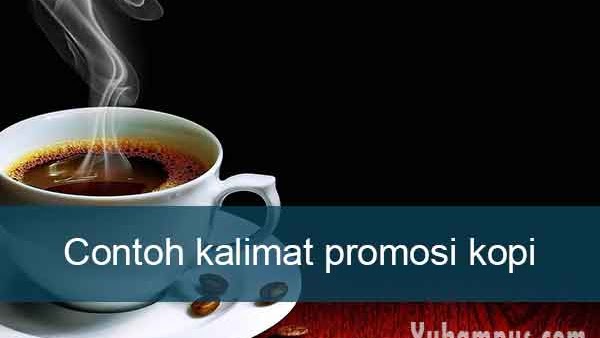 13 Contoh Kalimat Promosi Kopi Terbaru Untuk Milenial Yukampus