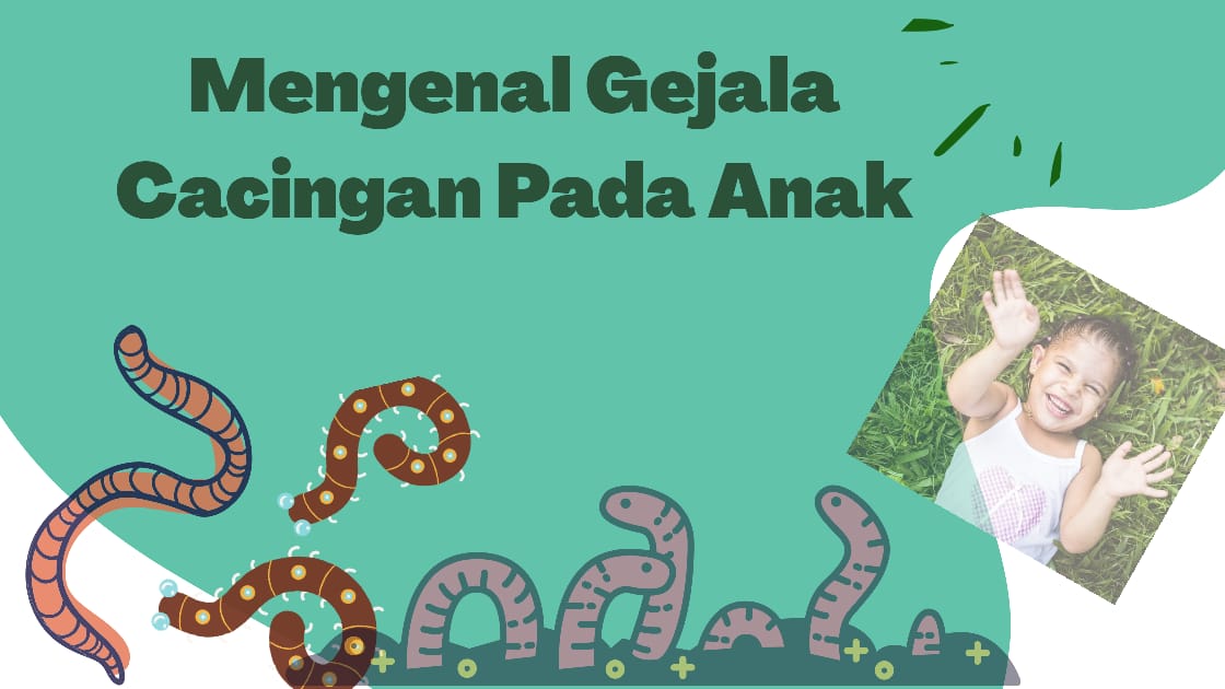 Mengenal Gejala Cacingan Pada Anak