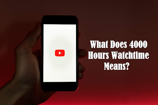 What Does 4000 Hours WatchTime Means?