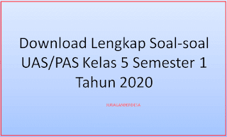 Download Lengkap Soal-soal UAS/PAS Kelas 5 Semester 1 Tahun 2020