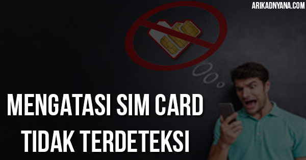 8 Cara Mengatasi Sim Card Tidak Terdeteksi di Android