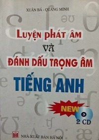 Luyện Phát Âm Và Đánh Dấu Trọng Âm Tiếng Anh - Xuân Bá, Quang Minh