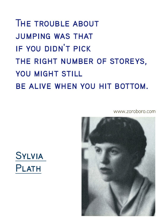 Sylvia Plath Quotes. Sylvia Plath Books, Sylvia Plath Life Quotes, Ecstasy Quotes, Sylvia Plath Happiness Quotes, Depression-Silence Quotes, Sylvia Plath Poems. Sylvia Plath (Author of The Bell Jar)