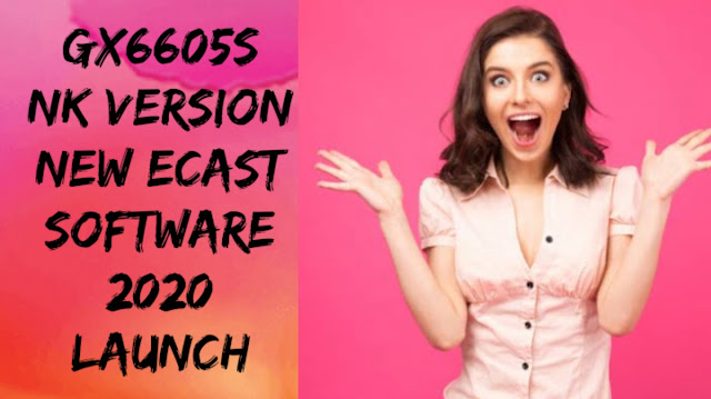 gx6605s nk board new software 11/06/2020/ecast software for gx6605s nk board 2020
