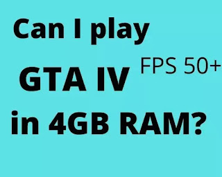 Can I play GTA IV in 4GB RAM?