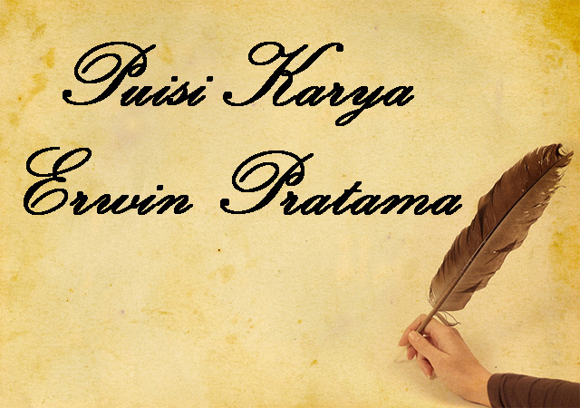 Kumpulan Puisi Karya Erwin Pratama