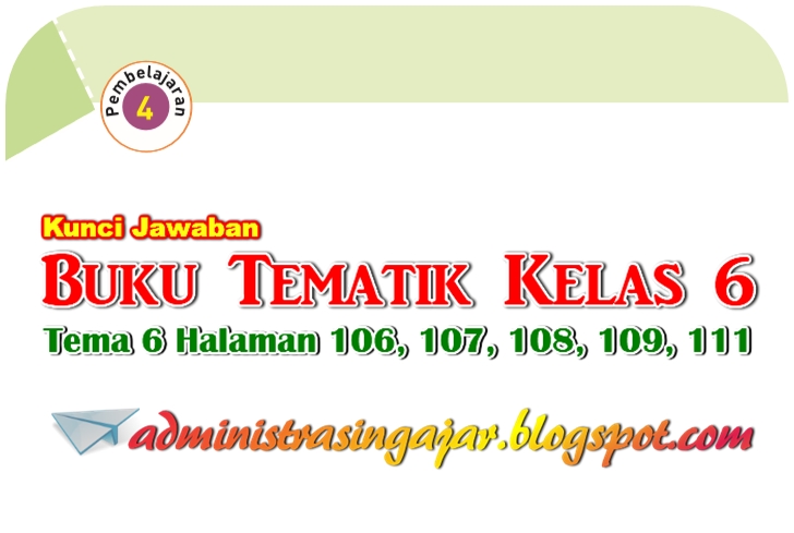 Kunci Jawaban Buku Siswa Tema 6 Kelas 6 Halaman 106 107 108 109 111 Administrasi Ngajar