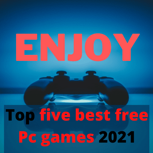 Top five best free Pc games 2021