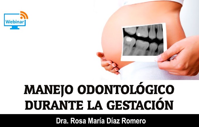 WEBINAR: Manejo odontológico durante la gestación - Dra. Rosa María Díaz Romero