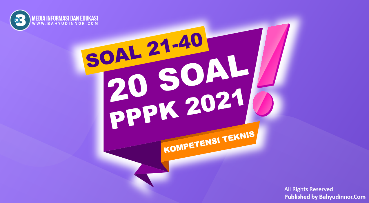 Soal 21-40 Kompetensi Teknis PPPK dan Penjelasan Jawaban Soal 21-40 Kompetensi Teknis PPPK dan Penjelasan Jawaban