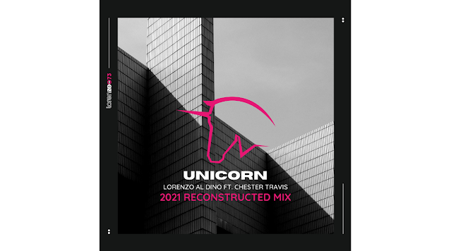 Lorenzo al Dino ft. Chester Travis - Unicorn (2021 Reconstructed mix)