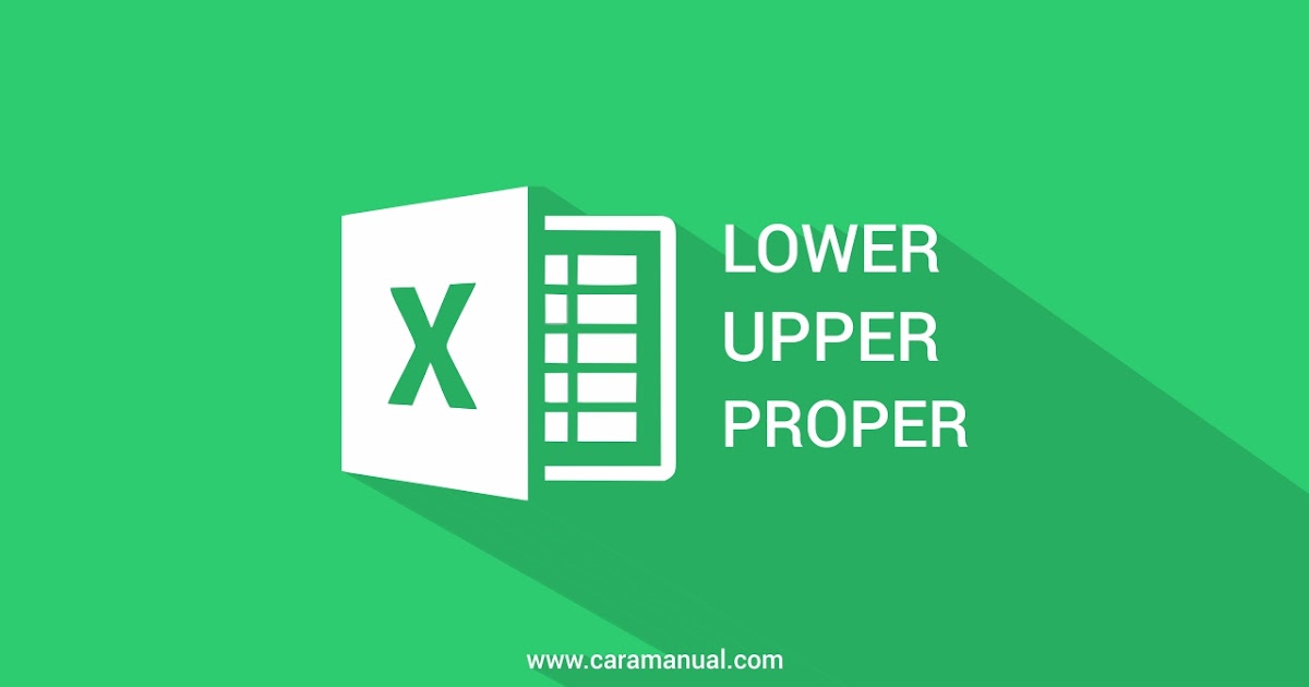 Cara Mengubah Huruf Kecil Menjadi Huruf Besar Di Excel Cara Manual