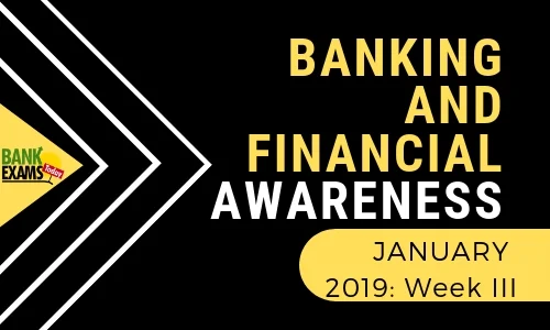 Banking and Financial Awareness January 2019: Wek III