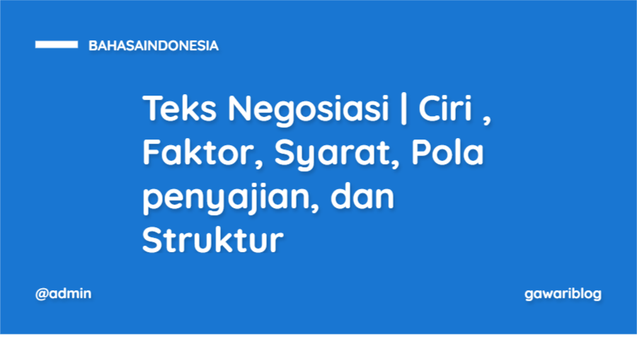 Teks Negosiasi Ciri , Faktor, Syarat, Pola penyajian