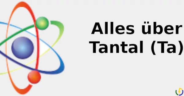 Alles über Tantal ☢️ (Ta) 2021