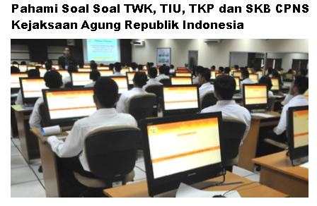 Pahami Soal Soal TWK, TIU, TKP dan SKB CPNS Kejaksaan Agung Republik Indonesia - REKRUTMEN LOWONGAN KERJA CPNS BUMN BULAN MEI 2022