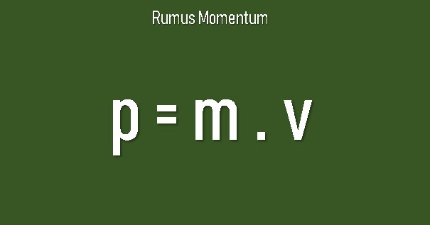 Rumus Momentum Dan Cara Menggunakannya Contoh Soal Fisika