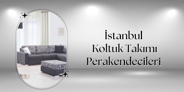 İstanbul Koltuk Takımı Perakendecileri