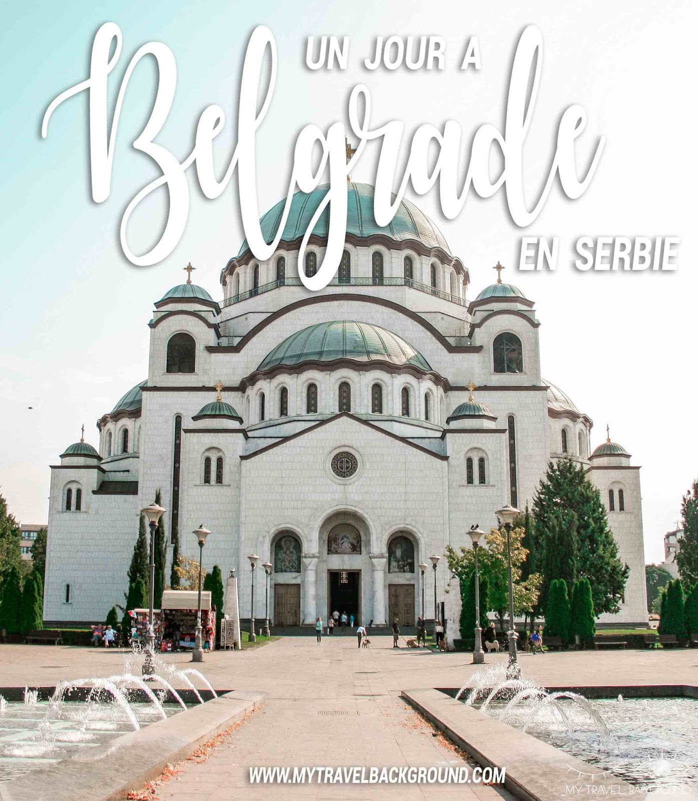 My Travel Background : 1 jour pour visiter Belgrade, la capitale de la Serbie