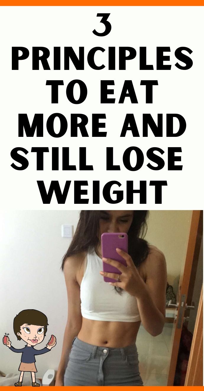 3 Principles to Eat More and Still Lose Weight .HelloHealthy.