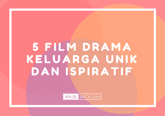 Film Drama Keluarga Unik yang Wajib Kamu Tonton Menjelang Libur Akhir Tahun Ini! Film Drama Keluarga Unik yang Wajib Kamu Tonton Menjelang Libur Akhir Tahun Ini!