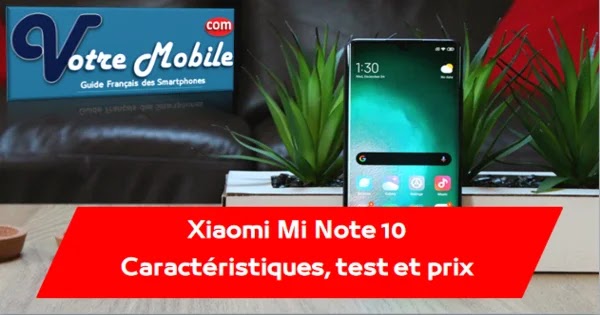 Xiaomi mi note 10 : fiche technique, test et prix - Votremobile Xiaomi mi note 10 : fiche technique, test et prix - Votremobile