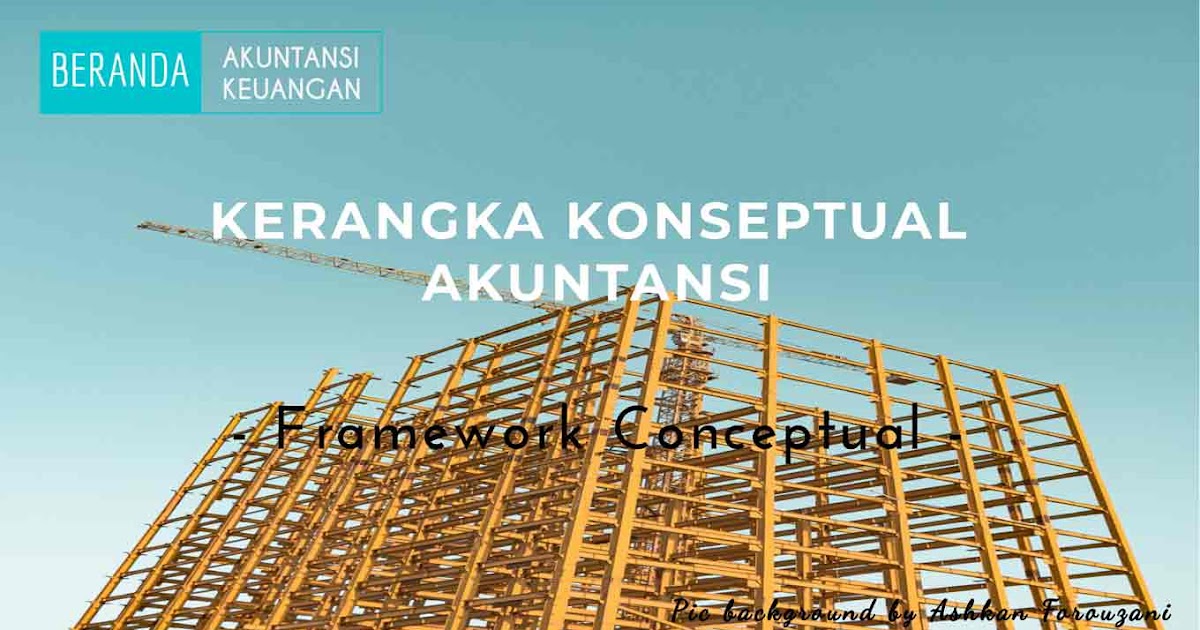 Beranda Akuntansi Keuangan Kerangka Konseptual Akuntansi Keuangan Acuan Penyusunan Standar Akuntansi Keuangan