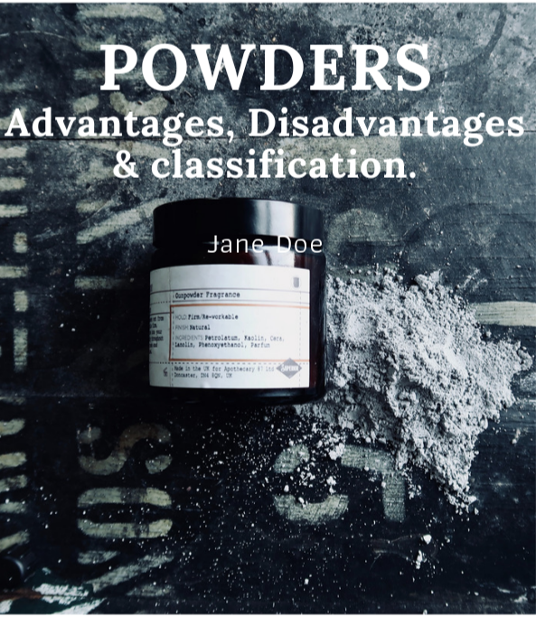 POWDERS ADVANTAGES & DISADVANTAGES CLASSIFICATION