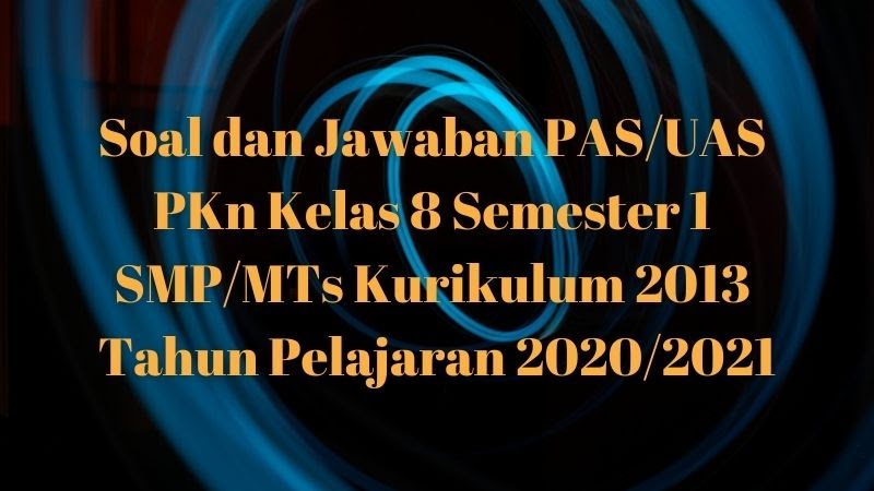 Download Soal Dan Jawaban Pas Uas Pkn Kelas 8 Semester 1 Smp Mts Kurikulum 2013 Tp 2020 2021 Sobang 2