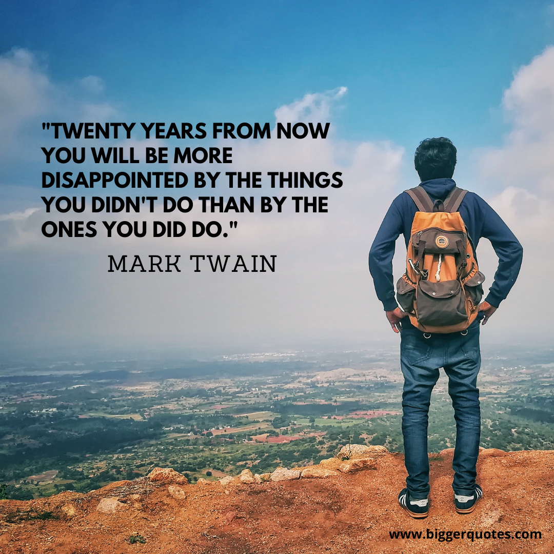 Bigger Quotes Twenty year from now quote by Mark Twain