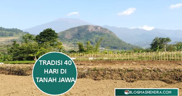 Tradisi 40 Hari Setelah Meninggal di Jawa Tengah (Tegal) blog mas hendra