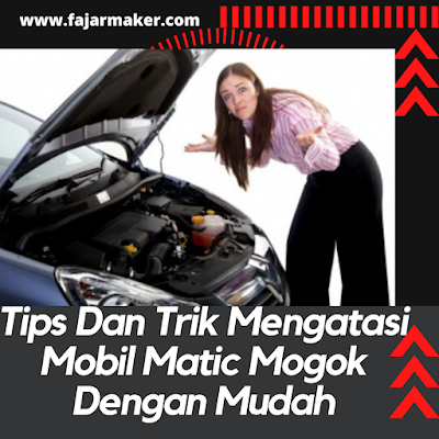 Tips Dan Trik Mengatasi Mobil Matic Mogok Dengan Mudah