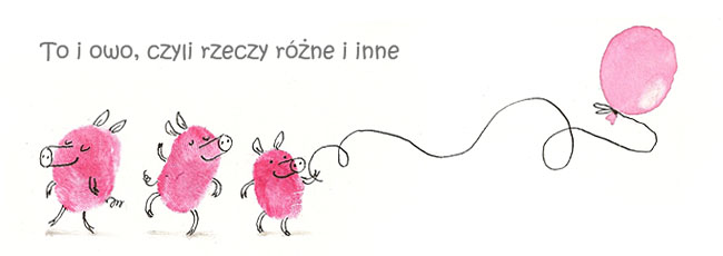 To i owo, czyli rzeczy różne i inne