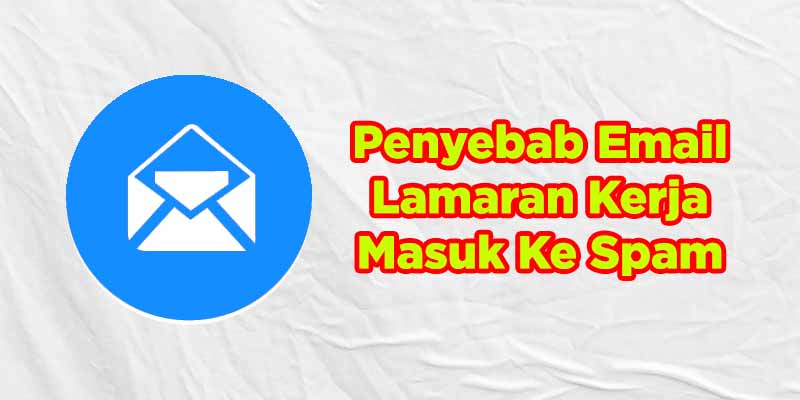 4 Penyebab Berkas Lamaran Kerja Masuk Ke Email Spam  Coldeja  Blog