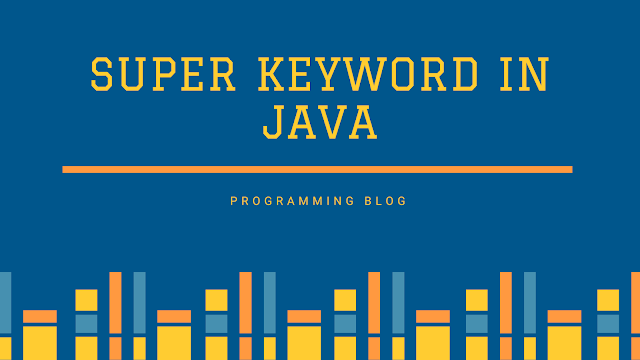 Super Keyword In Java With Examples - Programming Blog