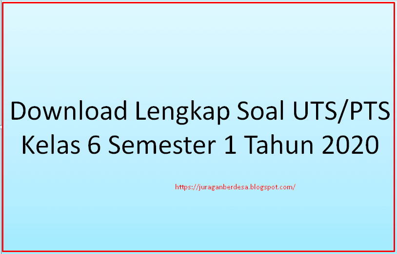Download Lengkap Soal Uts Pts Kelas 6 Semester 1 Tahun 2020 Juragan Desa