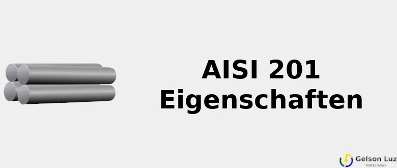 AISI 201 Eigenschaften ⚙️ (Chem., Mech. & Rankings) 2021