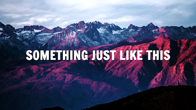 The Chainsmokers Lyrics something just like this lyrics The Chainsmokers Lyrics something just like this lyrics