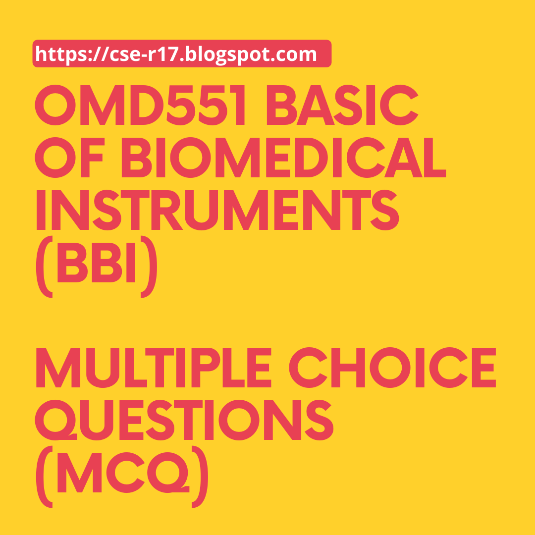 OMD551 Basic of Biomedical Instruments (BBI) Multiple Choice Questions ...