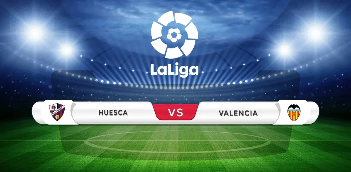 Huesca vs Valencia Prediction & Match Preview