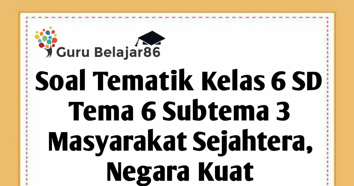 Soal Tematik Kelas 6 SD Tema 6 Subtema 3 Masyarakat