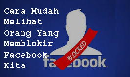 Cara Mudah Melihat Orang Yang Memblokir Facebook Kita 1