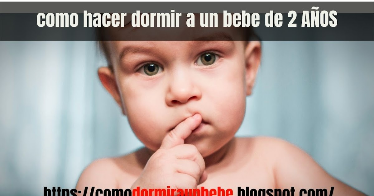 los mejores consejos para hacer dormir a un bebe como dormir a un bebe