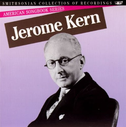 FROM THE VAULTS: Jerome Kern born 27 January 1885