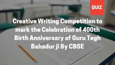 Creative Writing Competition to mark the Celebration of 400th Birth Anniversary of Guru Tegh Bahadur ji By CBSE