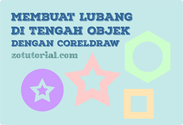 3 Cara Melubangi Objek Di Coreldraw Bolong Tengah Zotutorial